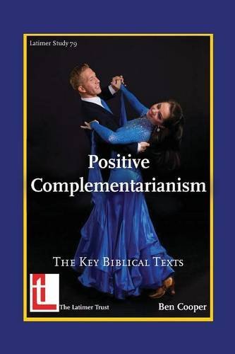 Cover for Ben Cooper · Positive Complementarianism: The Key Biblical Texts - Latimer Studies (Paperback Book) (2014)