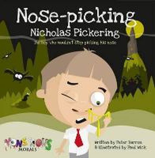 Nose Pickin Nicholas Pickering: The Boy Who Wouldn't Stop Picking His Nose - Peter Barron - Kirjat - Carpet Bombing Culture - 9781908211217 - lauantai 31. toukokuuta 2014