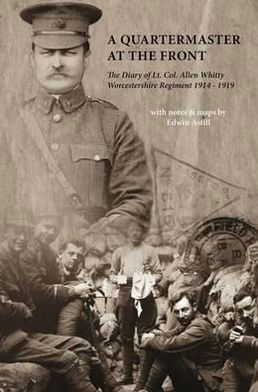 Cover for A Quartermaster at the Front: The Diary of Lt. Col. Allen Whitty Worcestershire Regiment 1914-1919 (Paperback Book) (2011)