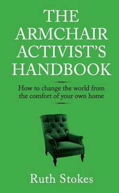 Cover for Ruth Stokes · The Armchair Activist's Handbook: How to Change the World from the Comfort of Your Own Home (Paperback Book) (2015)