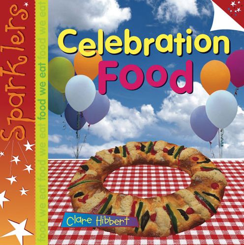 Cover for Clare Hibbert · Celebration Food: Sparklers - Food We Eat - Sparklers - Food We Eat (Paperback Book) (2013)