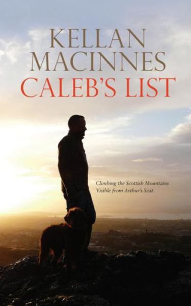 Cover for Kellan MacInnes · Caleb's List: Climbing the Mountains Visible from Arthur's Seat (Paperback Book) [2 Alternate edition] (2014)