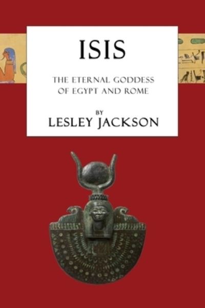 Isis: The Eternal Goddess of Egypt and Rome - Egyptian Gods - Lesley Jackson - Books - Avalonia - 9781910191217 - March 1, 2020