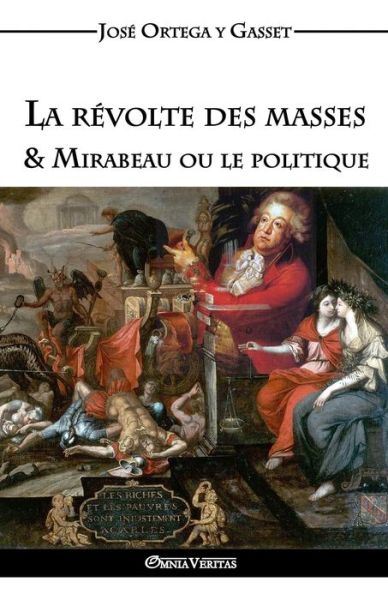 La révolte des masses & Mirabeau ou le politique - José Ortega y Gasset - Livres - Omnia Veritas Ltd - 9781911417217 - 14 août 2016