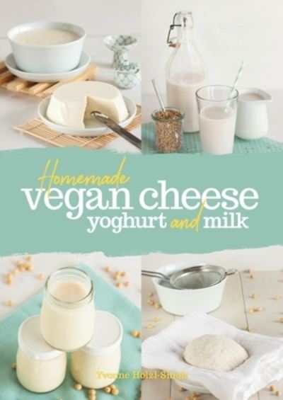 Homemade Vegan Cheese, Yoghurt and Milk - Yvonne Hoelzl-Singh - Książki - Grub Street Publishing - 9781911714217 - 31 października 2024