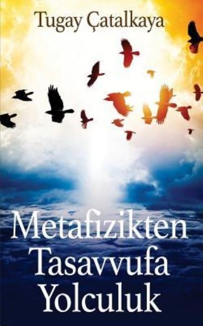 Cover for Tugay Catalkaya · Metafizikten Tasavvufa Yolculuk (Paperback Bog) (2018)