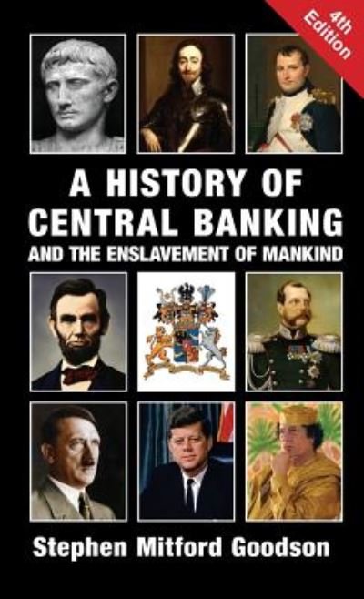 Cover for Stephen Mitford Goodson · A History of Central Banking and the Enslavement of Mankind (Hardcover Book) [4th edition] (2019)