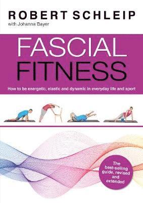 Fascial Fitness: Practical Exercises to Stay Flexible, Active and Pain Free in Just 20 Minutes a Week - Schleip, Robert, Ph. D. - Bøger - Lotus Publishing Limited - 9781913088217 - 30. april 2021