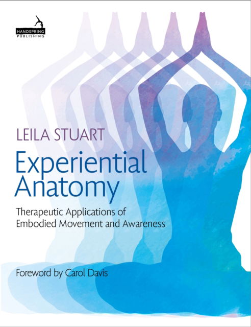 Experiential Anatomy: Therapeutic Applications of Embodied Movement and Awareness - Leila Stuart - Livros - Jessica Kingsley Publishers - 9781913426217 - 18 de julho de 2024