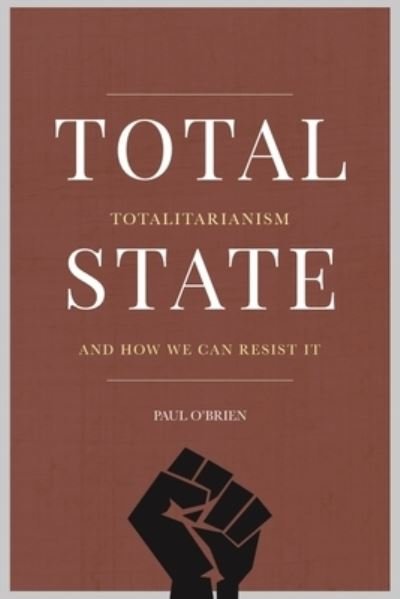 Cover for Paul O'Brien · Total State: Totalitarianism and how we can resist it (Paperback Book) (2023)