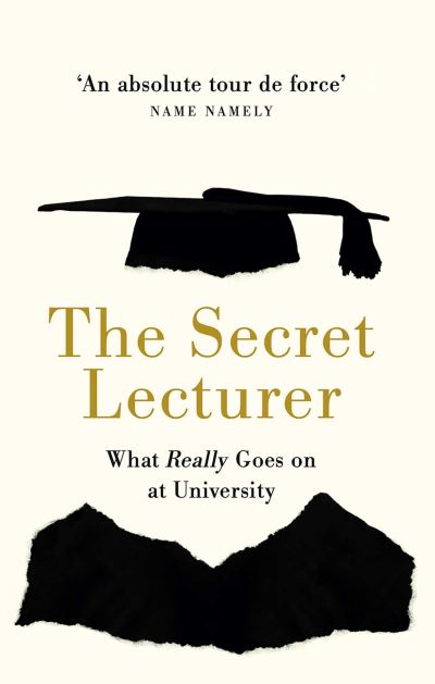 The Secret Lecturer: What Really Goes on at University - Secret Lecturer - Books - Canbury Press - 9781914487217 - March 28, 2024