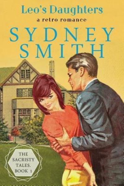 Cover for Sydney Smith · Leo's Daughters: A Retro Romance - The Sacristy Tales (Paperback Bog) [Print edition] (2019)