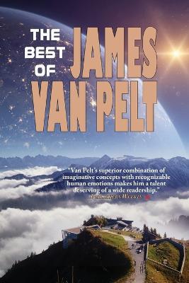 The Best of James Van Pelt - James Van Pelt - Kirjat - Fairwood Press LLC - 9781933846217 - tiistai 5. heinäkuuta 2022