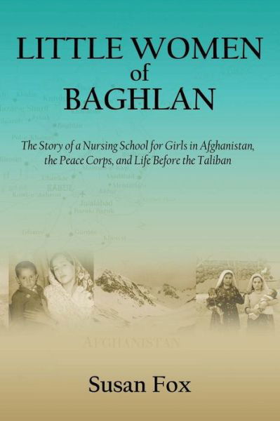 Cover for Susan Fox · Little Women of Baghlan: the Story of a Nursing School for  Girls in Afghanistan, the Peace Corps, and  Life Before the Taliban (Pocketbok) (2013)