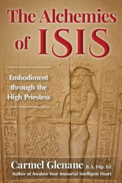 Cover for Carmel Glenane · The Alchemies of Isis : Embodiment through the High Priestess (Paperback Book) (2015)