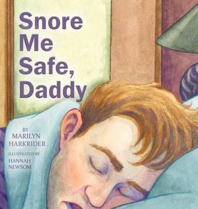 Cover for Marilyn Harkrider · Snore Me Safe, Daddy (Hardcover Book) (2015)