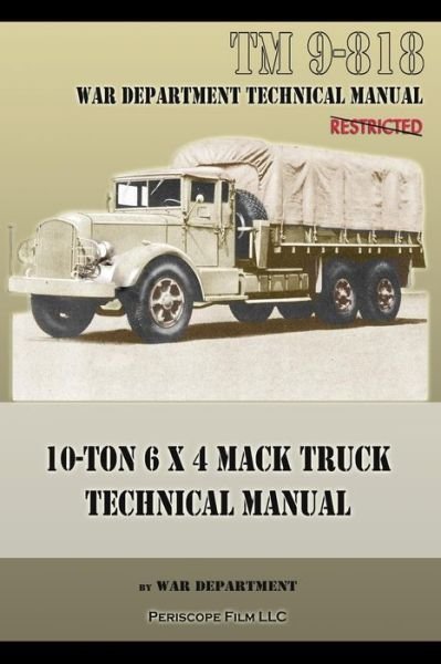 10-Ton 6 x 4 Mack Truck Technical Manual: TM 9-818 - War Department - Libros - Periscope Film LLC - 9781940453217 - 16 de diciembre de 2013