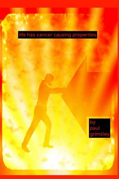 Cover for Paul Grimsley · Life Has Cancer Causing Properties (Paperback Book) (2018)