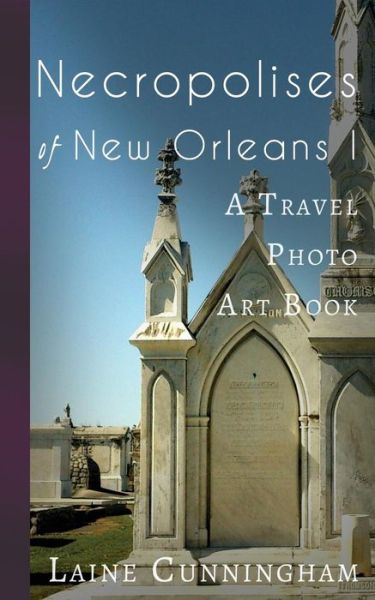 Cover for Laine Cunningham · Necropolises of New Orleans I (Paperback Bog) (2017)