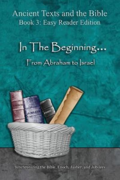 In The Beginning... From Abraham to Israel - Easy Reader Edition - Ahava Lilburn - Livros - Minister2Others - 9781947751217 - 18 de março de 2018