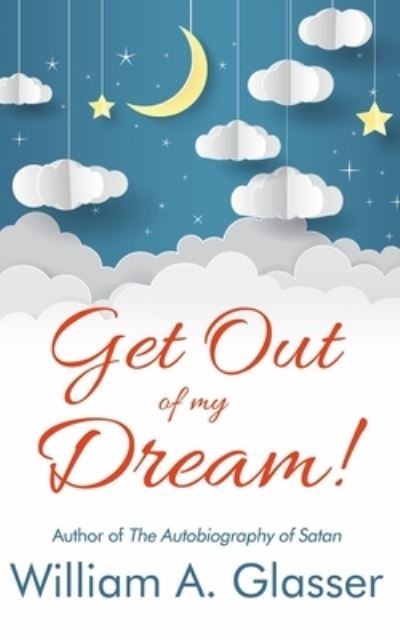 Cover for William A Glasser · Get Out of My Dream! (Taschenbuch) (2019)