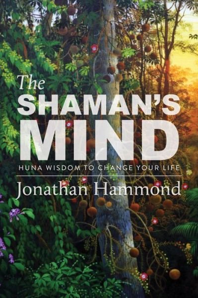 Cover for Jonathan Hammond · The Shaman's Mind: Huna Wisdom to Change Your Life (Paperback Book) (2020)
