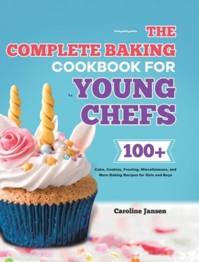 Cover for Caroline Jansen · The Complete Baking Cookbook for Young Chefs (Hardcover Book) (2020)