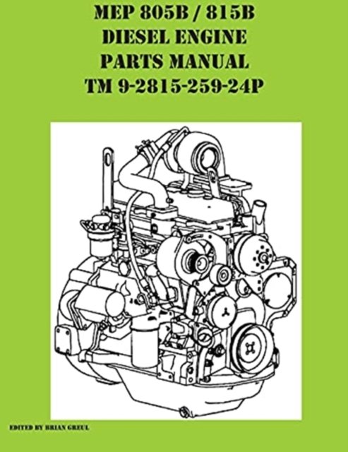 Cover for Brian Greul · MEP 805B / 815B Diesel Engine Repair Parts Manual TM 9-2815-259-24P (Paperback Book) (2021)