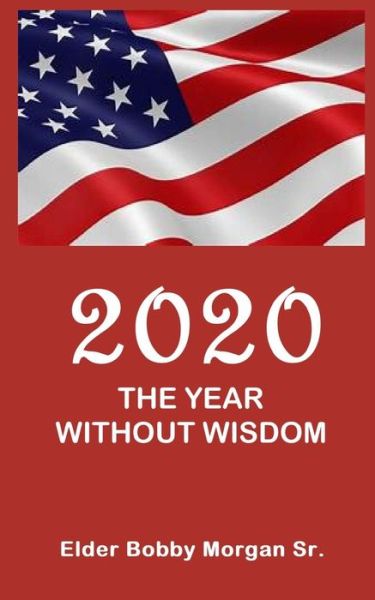 Cover for Sr Elder Bobby Morgan · 2020 the Year Without Wisdom (Pocketbok) (2021)