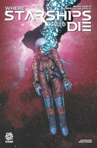 Where Starships Go to Die - Mark Sable - Books - Aftershock Comics - 9781956731217 - September 12, 2023