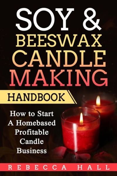 Cover for Rebecca Hall · Soy &amp; Beeswax Candle Making Handbook (Paperback Book) (2017)