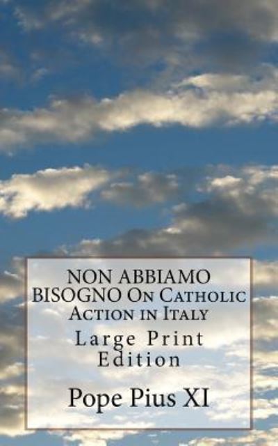 Cover for Pope Pius XI · NON ABBIAMO BISOGNO On Catholic Action in Italy (Paperback Book) (2017)