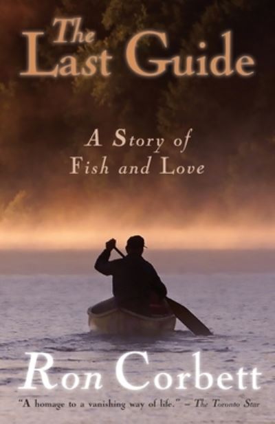 Cover for Ron Corbett · The Last Guide: A Story of Fish and Love (Paperback Book) (2019)