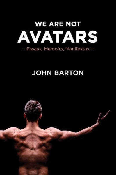 Cover for John Barton · We Are Not Avatars: Essays, Memoirs, Manifestos (Paperback Book) (2019)
