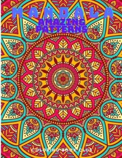 Cover for Coloring Book Club · Mandala Amazing Patterns - An Adult Coloring Book with Fun, Easy, and Relaxing Mandalas Coloring Pages (Paperback Book) (2021)