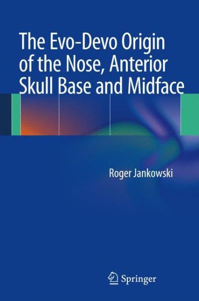 Cover for Roger Jankowski · The Evo-Devo Origin of the Nose, Anterior Skull Base and Midface (Hardcover Book) [2013 edition] (2013)