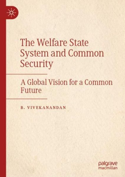 Cover for B. Vivekanandan · The Welfare State System and Common Security: A Global Vision for a Common Future (Hardcover Book) [1st ed. 2022 edition] (2022)