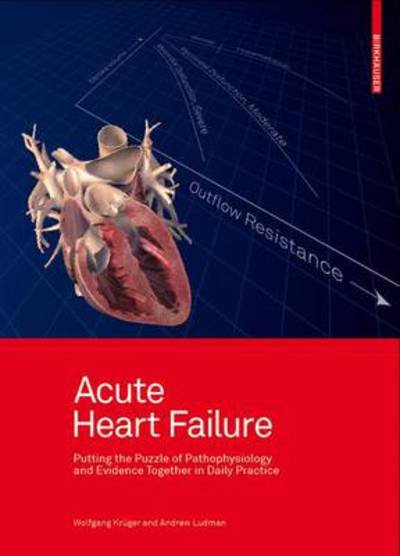 Acute Heart Failure: Putting the Puzzle of Pathophysiology and Evidence Together in Daily Practice - Wolfgang Kruger - Bücher - Birkhauser Verlag AG - 9783034600217 - 16. April 2009