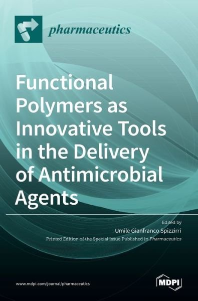 Cover for Umile Gianfranco Spizzirri · Functional Polymers as Innovative Tools in the Delivery of Antimicrobial Agents (Hardcover Book) (2022)