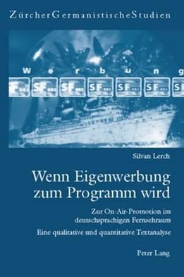 Cover for Lerch Silvan Lerch · Wenn Eigenwerbung zum Programm wird: Zur On-Air-Promotion im deutschsprachigen Fernsehraum- Eine qualitative und quantitative Textanalyse (Pocketbok) (2007)