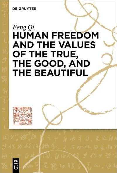Good, the True, and the Beautiful - Qi Feng - Bücher - de Gruyter GmbH, Walter - 9783110997217 - 5. September 2023
