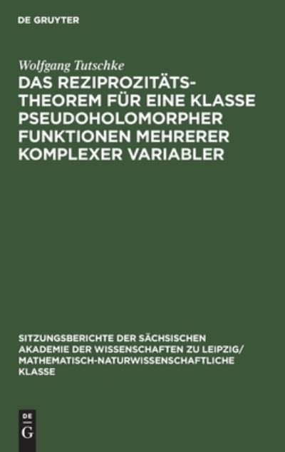 Cover for Wolfgang Tutschke · Das Reziprozittstheorem fr eine Klasse pseudoholomorpher Funktionen mehrerer komplexer Variabler (Hardcover Book) (1970)