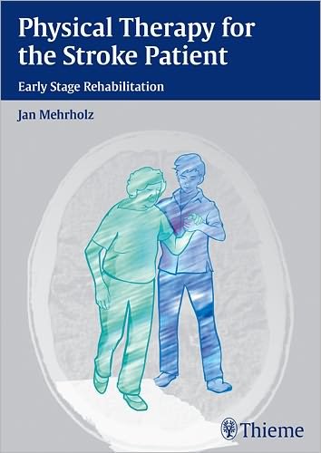 Physical Therapy for the Stroke Patient: Early Stage Rehabilitation - Jan Mehrholz - Bøker - Thieme Publishing Group - 9783131547217 - 23. mai 2012
