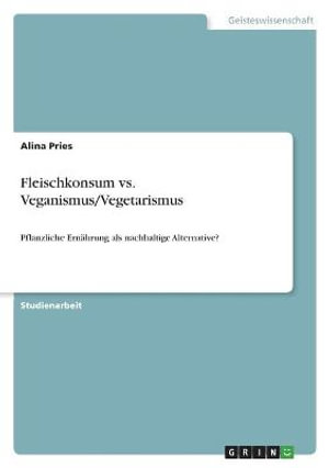 Cover for Alina Pries · Fleischkonsum vs. Veganismus / Vegetarismus (Paperback Book) (2021)