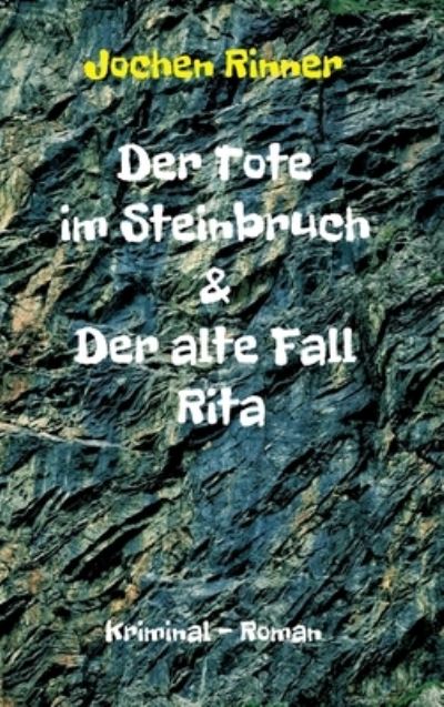 Cover for Jochen Rinner · Der Tote im Steinbruch &amp; Der alte Fall Rita (Hardcover bog) (2021)