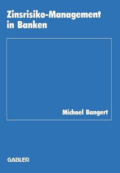 Cover for Michael Bangert · Zinsrisiko-Management in Banken - Schriftenreihe Des Instituts Fur Kredit- Und Finanzwirtschaf (Paperback Book) [Softcover Reprint of the Original 1st 1987 edition] (1987)
