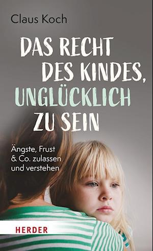 Cover for Claus Koch · Das Recht des Kindes, unglücklich zu sein (Bok) (2023)