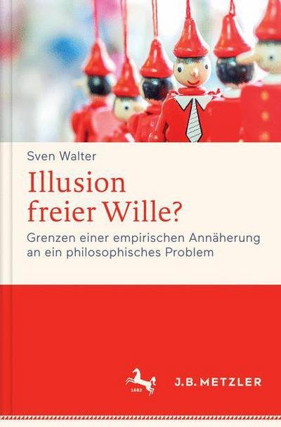 Illusion freier Wille - Walter - Bøger - J.B. Metzler - 9783476026217 - 29. juli 2016