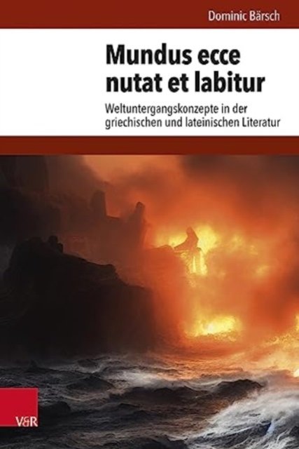 Cover for Dominic Barsch · Mundus ecce nutat et labitur: Weltuntergangskonzepte in der griechischen und lateinischen Literatur (Hardcover Book) (2023)