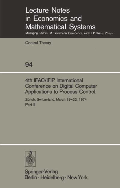 4th IFAC / IFIP International Conference on Digital Computer Applications to Process Control: Zurich, Switzerland, March 19-22, 1974 - Lecture Notes in Economics and Mathematical Systems - - Bøger - Springer-Verlag Berlin and Heidelberg Gm - 9783540066217 - 15. januar 1974